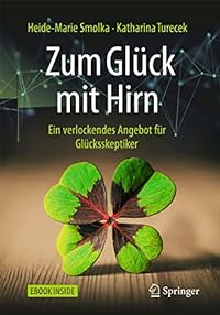 Zum Glück mit Hirn: Ein verlockendes Angebot für Glücksskeptiker