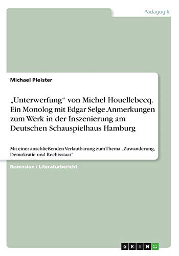 "Unterwerfung" von Michel Houellebecq. Ein Monolog mit Edgar Selge. Anmerkungen zum Werk in der Inszenierung am Deutschen Schauspielhaus Hamburg: Mit ... "Zuwanderung, Demokratie und Rechtsstaat"