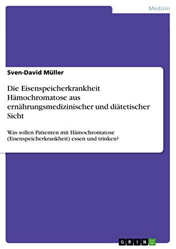 Die Eisenspeicherkrankheit Hämochromatose aus ernährungsmedizinischer und diätetischer Sicht: Was sollen Patienten mit Hämochromatose (Eisenspeicherkrankheit) essen und trinken?