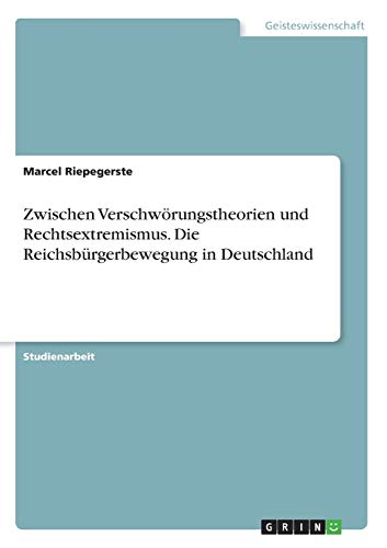 Zwischen Verschwörungstheorien und Rechtsextremismus. Die Reichsbürgerbewegung in Deutschland