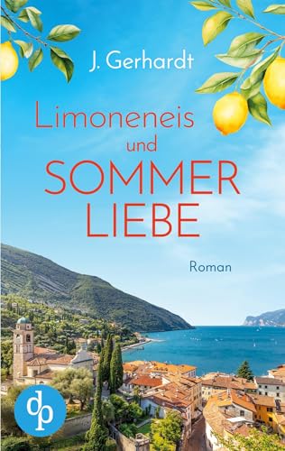 Limoneneis und Sommerliebe | Eine wunderschöne Liebesgeschichte in Italien: Manchmal ist die große Liebe nur eine Italienreise entfernt ...