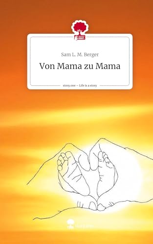 Von Mama zu Mama. Life is a Story - story.one