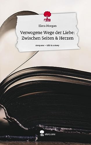 Verwogene Wege der Liebe: Zwischen Seiten & Herzen. Life is a Story - story.one