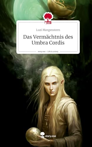 Das Vermächtnis des Umbra Cordis. Life is a Story - story.one