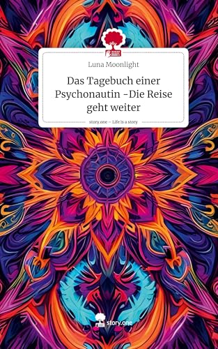Das Tagebuch einer Psychonautin -Die Reise geht weiter. Life is a Story - story.one