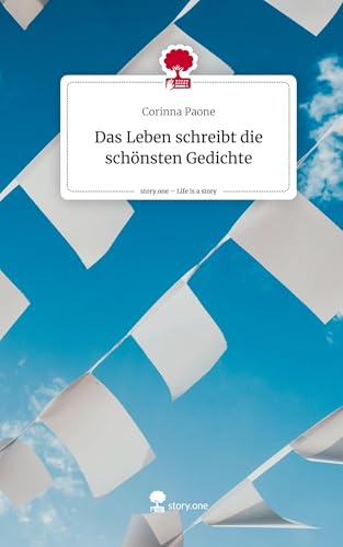 Das Leben schreibt die schönsten Gedichte. Life is a Story - story.one: DE