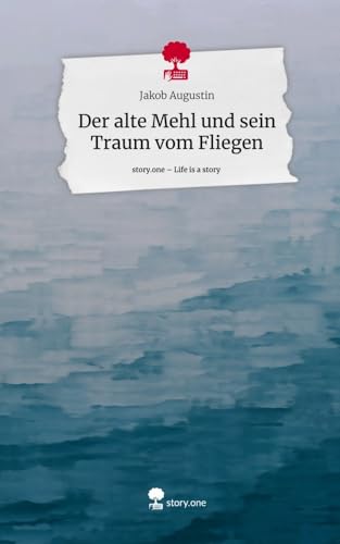 Der alte Mehl und sein Traum vom Fliegen. Life is a Story - story.one
