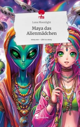 Maya das Alienmädchen. Life is a Story - story.one: DE