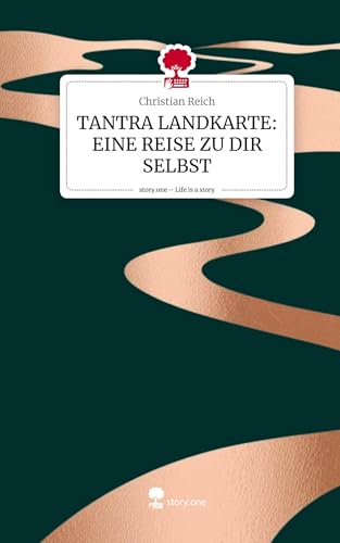 TANTRA LANDKARTE: EINE REISE ZU DIR SELBST. Life is a Story - story.one: DE
