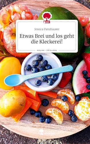 Etwas Brei und los geht die Kleckerei!. Life is a Story - story.one