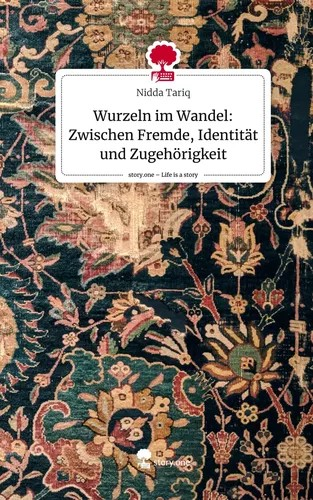Wurzeln im Wandel: Zwischen Fremde, Identität und Zugehörigkeit. Life is a Story - story.one