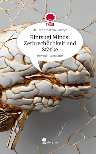 Kintsugi Minds: Zerbrechlichkeit und Stärke. Life is a Story - story.one