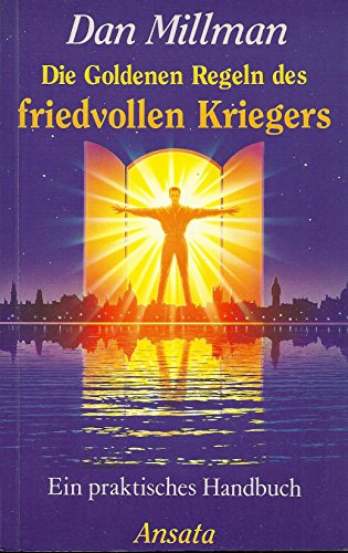 Die Goldenen Regeln des friedvollen Kriegers. Ein praktisches Handbuch