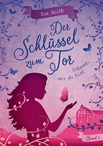 Der Schlüssel zum Tor: Band 1: Erkenne, wer du bist