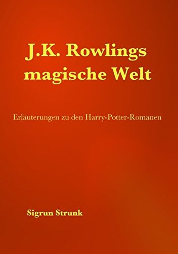 J.K. Rowlings magische Welt: Erläuterungen zu den Harry-Potter-Romanen