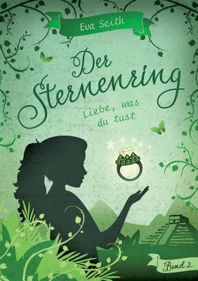 Der Sternenring: Band 2: Liebe, was du tust