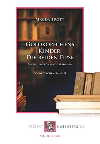 Goldköpfchens Kinder: Die beiden Fipse: Goldköpfchen Band 11