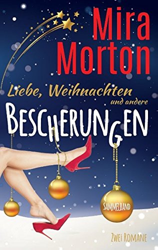 Liebe, Weihnachten und andere Bescherungen: Zwei romantische Komödien im Weihnachts-Sammelband