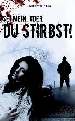 Sei Mein, oder du stirbst!