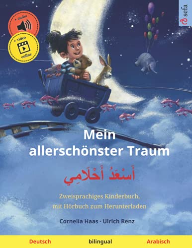 Mein allerschönster Traum – أَسْعَدُ أَحْلَامِي (Deutsch – Arabisch): Zweisprachiges Kinderbuch, mit Hörbuch zum Herunterladen (Sefa Bilinguale Bilderbücher)