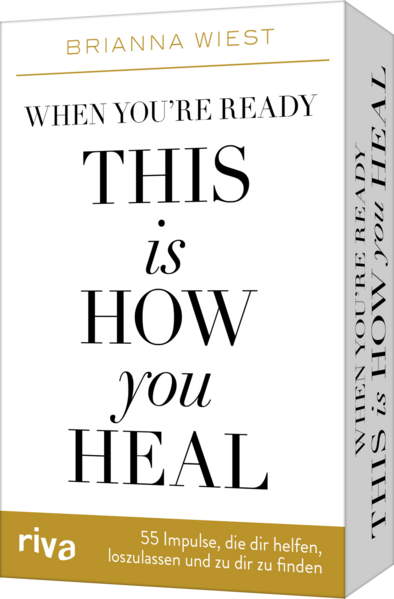 When you’re ready, this is how you heal – 55 Impulse, die dir dabei helfen, loszulassen und zu dir zu finden: Karten zum Booktok-Phänomen von der Bestseller-Autorin der 101 Essays