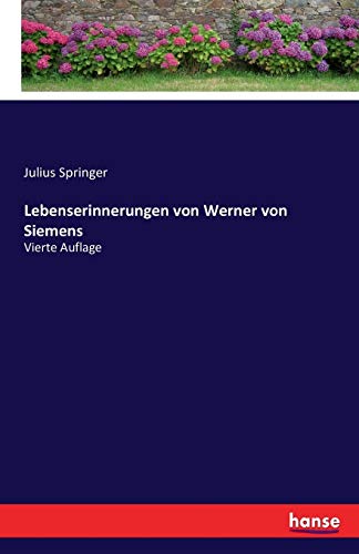 Lebenserinnerungen von Werner von Siemens: Vierte Auflage