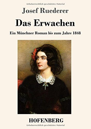 Das Erwachen: Ein Münchner Roman bis zum Jahre 1848