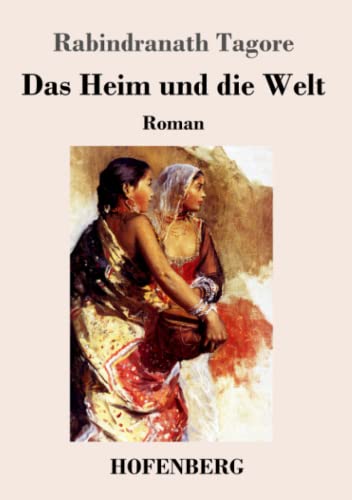 Das Heim und die Welt: Roman