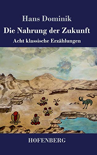 Die Nahrung der Zukunft: Acht klassische Erzählungen