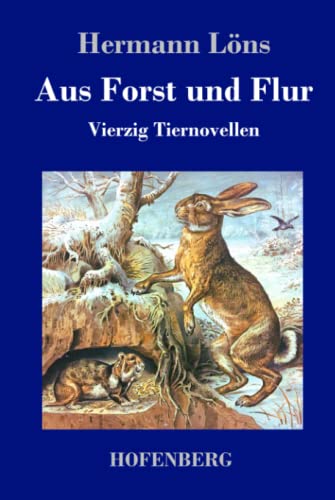 Aus Forst und Flur: Vierzig Tiernovellen