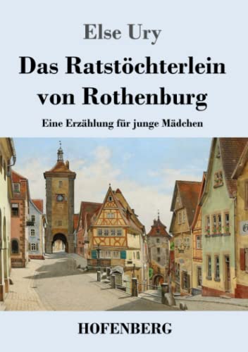 Das Ratstöchterlein von Rothenburg: Eine Erzählung für junge Mädchen