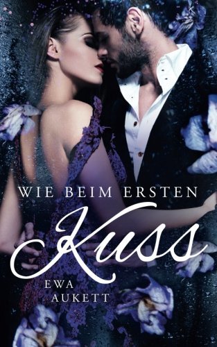 Wie beim ersten Kuss: Liebesroman (Küss mich, Liebling, Band 4)