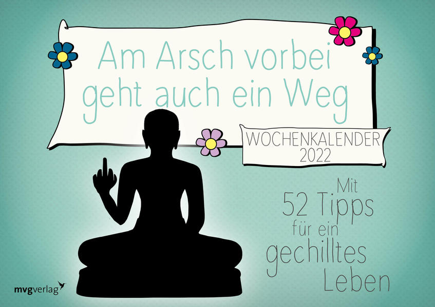 Am Arsch vorbei geht auch ein Weg: Wochenkalender 2022: Mit 52 Tipps für ein gechilltes Leben
