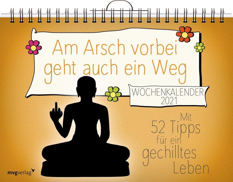Am Arsch vorbei geht auch ein Weg – Wochenkalender 2021: Mit 52 Tipps für ein gechilltes Leben 2021