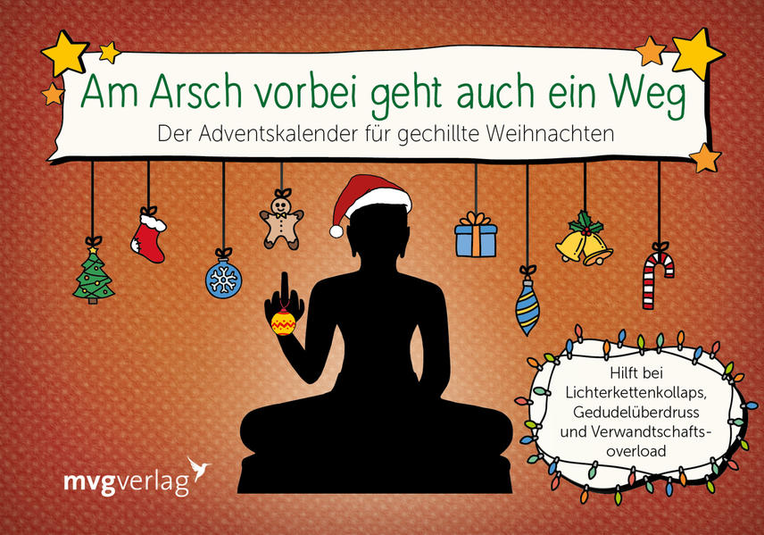 Am Arsch vorbei geht auch ein Weg: Der Adventskalender für gechillte Weihnachten. Hilft bei Lichterkettenkollaps, Gedudelüberdruss und Verwandtschaftsoverload