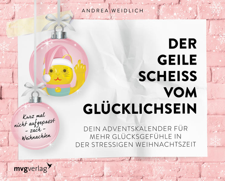 Der geile Scheiß vom Glücklichsein – Adventskalender: Kurz mal nicht aufgepasst – zack – Weihnachten. Dein Adventskalender für mehr Glücksgefühle in der stressigen Weihnachtszeit