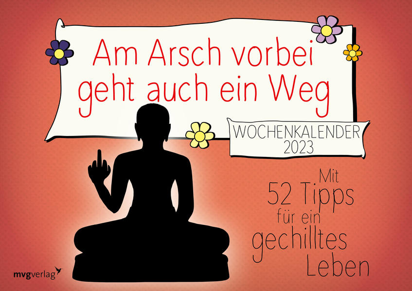 Am Arsch vorbei geht auch ein Weg: Wochenkalender 2023: Mit 52 Tipps für ein gechilltes Leben 2023