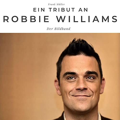 Ein Tribut an Robbie Williams: Der Bildband