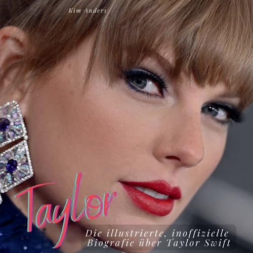 Taylor Swift: Die illustrierte, inoffizielle Biografie über Taylor Swift