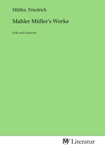 Mahler Müller's Werke: Golo und Genovefa