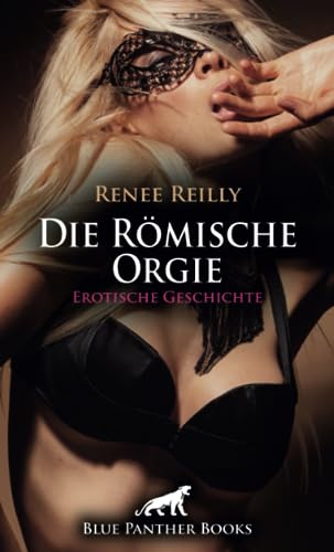 Die Römische Orgie | Erotische Geschichte + 3 weitere Geschichten: Lucy lässt alle ran ... (Love, Passion & Sex)
