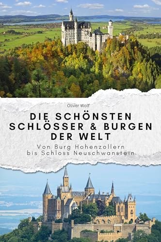 Die schönsten Schlösser & Burgen der Welt - Das perfekte Geschenk für Männer und Frauen zu Weihnachten und Geburtstag. Hochwertige Hardcover-Ausgabe: Von Burg Hohenzollern bis Schloss Neuschwanstein