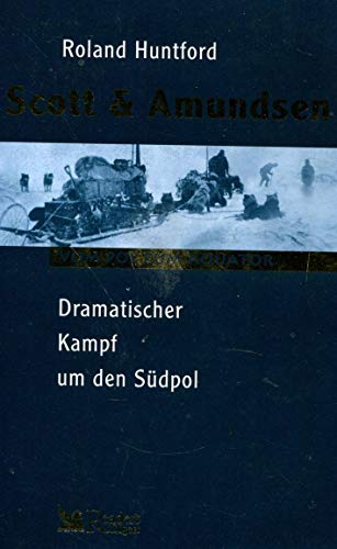Scott und Amundsen. Dramatischer Kampf um den Südpol