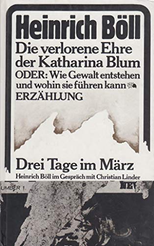 Die verlorene Ehre der Katharina Blum oder wie Gewalt entstehen und wohin sie führen kann : Erzählung. Drei Tage im März. Ein Gespräch