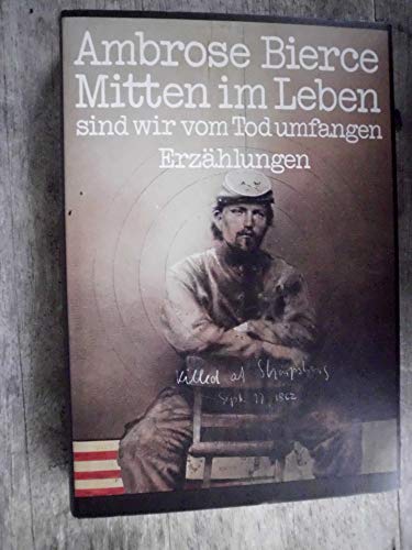 Mitten im Leben sind wir vom Tod umfangen. Erzählungen von Soldaten und Zivilisten aus dem amerikanischen Sezessionskrieg