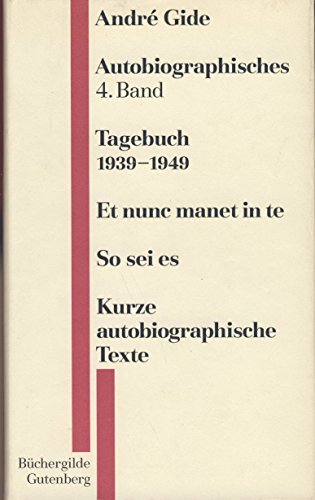 Gesammelte Werke, Bd. 4: Tagebuch 1939 - 1949 / Et nunc manet in te / So sei es / Kurze autobiographische Texte.