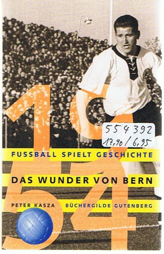 Fussball spielt Geschichte. Das Wunder von Bern 1954