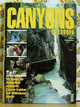 Canyons in Europa- 50 Touren für Schluchtenwanderer, Canyon-Trekker u. Wildwasserfahrer