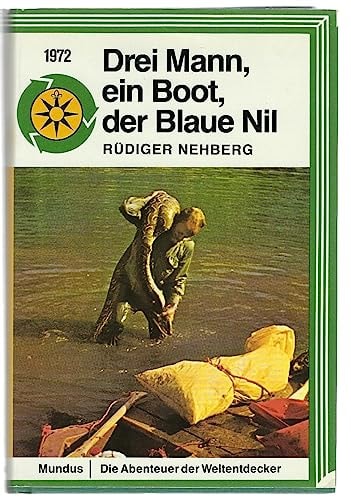 Drei Mann, ein Boot und der Blaue Nil: Geschichte der Erstbefahrung