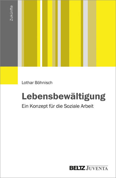 Lebensbewältigung: Ein Konzept für die Soziale Arbeit (Zukünfte)
